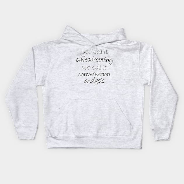 Eavesdropping or Conversation Analysis? | Linguistics Kids Hoodie by gillianembers